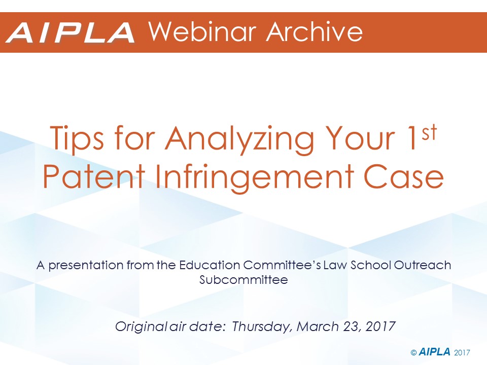Webinar Archive - 3/23/17 - Tips for Analyzing Your First Patent Infringement Case